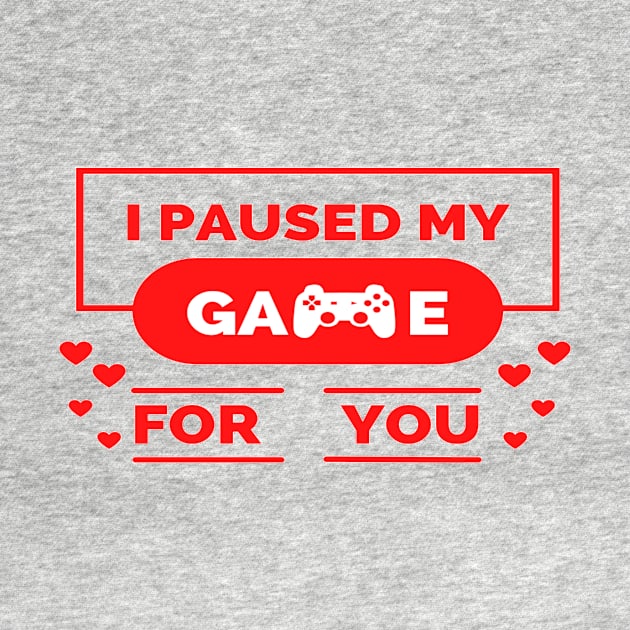 i paused my game for you ,gamer valentines day ,funny gamer gift idea by flooky